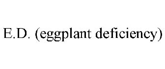 E.D. (EGGPLANT DEFICIENCY)