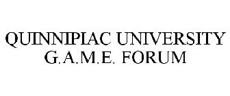 QUINNIPIAC UNIVERSITY G.A.M.E. FORUM