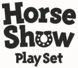 HORSE SHOW PLAY SET