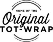 HOME OF THE ORIGINAL TOT-WRAP