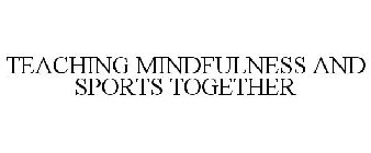 TEACHING MINDFULNESS AND SPORTS TOGETHER