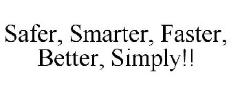 SAFER, SMARTER, FASTER, BETTER, SIMPLY!!