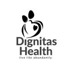 DIGNITAS HEALTH LIVE LIFE ABUNDANTLY.