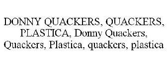 DONNY QUACKERS, QUACKERS, PLASTICA, DONNY QUACKERS, QUACKERS, PLASTICA, QUACKERS, PLASTICA