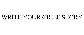 WRITE YOUR GRIEF STORY