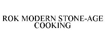 ROK MODERN STONE-AGE COOKING