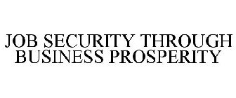 JOB SECURITY THROUGH BUSINESS PROSPERITY