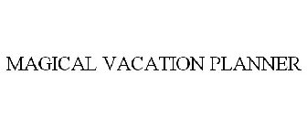 MAGICAL VACATION PLANNER