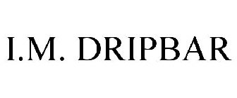 I.M. DRIPBAR