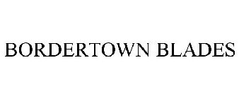 BORDERTOWN BLADES