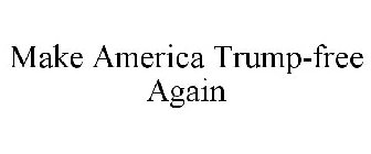 MAKE AMERICA TRUMP-FREE AGAIN