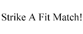 STRIKE A FIT MATCH!