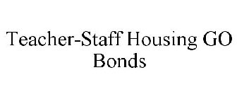 TEACHER-STAFF HOUSING GO BONDS