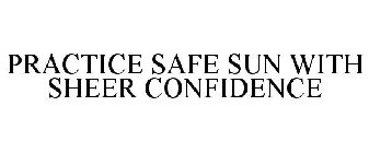 PRACTICE SAFE SUN WITH SHEER CONFIDENCE
