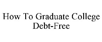 HOW TO GRADUATE COLLEGE DEBT-FREE