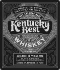 KENTUCKY BEST WHISKEY A UNIQUE BALANCE OF AMERICAN GRAINS, DISTILLED FROM HEARTLAND GRAINS 100 PERCENT AMERICAN WHISKY STRAIGHT BOURBON WHISKEY A SMOOTH WHEATED BOURBON AGED 4 YEARS IN NEW CHARRED AME