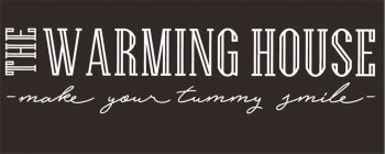 THE WARMING HOUSE MAKE YOUR TUMMY SMILE