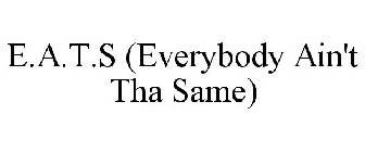 E.A.T.S (EVERYBODY AIN'T THA SAME)