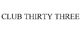 CLUB THIRTY THREE