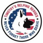 TIMOTHY'S HELPING HEROES NEVER FORGET THOSE WHO SERVE