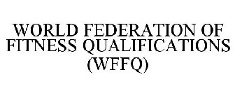 WORLD FEDERATION OF FITNESS QUALIFICATIONS (WFFQ)