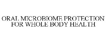 ORAL MICROBIOME PROTECTION FOR WHOLE BODY HEALTH