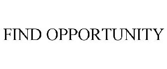 FIND OPPORTUNITY