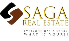 S SAGA REAL ESTATE EVERYONE HAS A STORY, WHAT IS YOURS?