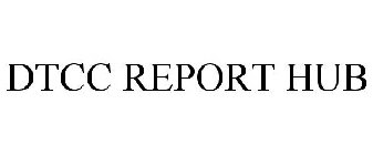 DTCC REPORT HUB