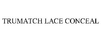 TRUMATCH LACE CONCEAL
