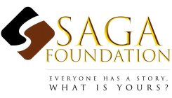 S SAGA FOUNDATION EVERYONE HAS A STORY, WHAT IS YOURS?