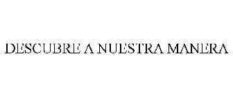 DESCUBRE A NUESTRA MANERA