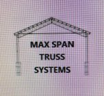 MAX SPAN TRUSS SYSTEMS