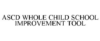 ASCD WHOLE CHILD SCHOOL IMPROVEMENT TOOL