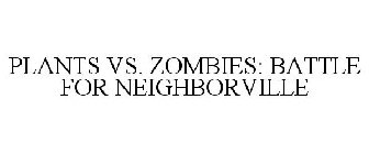PLANTS VS. ZOMBIES: BATTLE FOR NEIGHBORVILLE Trademark of Electronic Arts  Inc. - Registration Number 6149163 - Serial Number 88588749 :: Justia  Trademarks