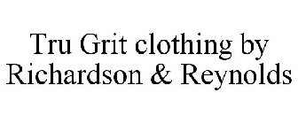 TRU GRIT CLOTHING BY RICHARDSON & REYNOLDS