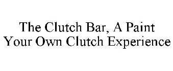 THE CLUTCH BAR A PAINT YOUR OWN CLUTCH EXPERIENCE