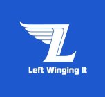 L LEFT WINGING IT