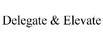 DELEGATE & ELEVATE