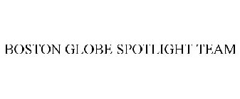 BOSTON GLOBE SPOTLIGHT TEAM