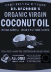 CERTIFIED FAIR TRADE DR. BRONNER'S ORGANIC VIRGIN COCONUT OIL, WHOLE KERNEL RICH & NUTTIER FLAVOR FRESH-PRESSED & UNREFINED USE FOR MEDIUM-HIGH HEAT COOKING. DR. BRONNER'S ALL-ONE! MAGIC FOODS IN ALL