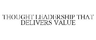 THOUGHT LEADERSHIP THAT DELIVERS VALUE