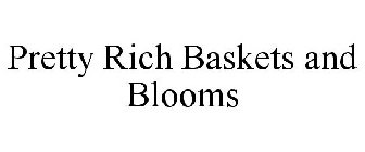 PRETTY RICH BASKETS & BLOOMS