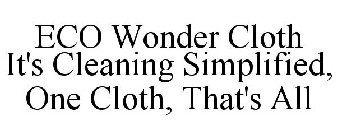 ECO WONDER CLOTH IT'S CLEANING SIMPLIFIED, ONE CLOTH, THAT'S ALL