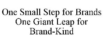 ONE SMALL STEP FOR BRANDS ONE GIANT LEAP FOR BRAND-KIND