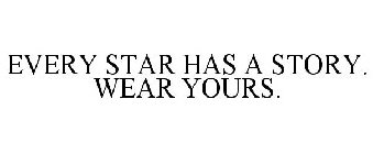 EVERY STAR HAS A STORY. WEAR YOURS.