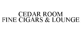 CEDAR ROOM FINE CIGARS & LOUNGE