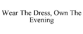 WEAR THE DRESS, OWN THE EVENING