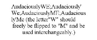 AUDACIOUSLYWE;AUDACIOUSLY'WE;AUDACIOUSLYME;AUDACIOUSLY'ME (THE LETTER