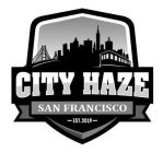 CITY HAZE SAN FRANCISCO - EST. 2019 -